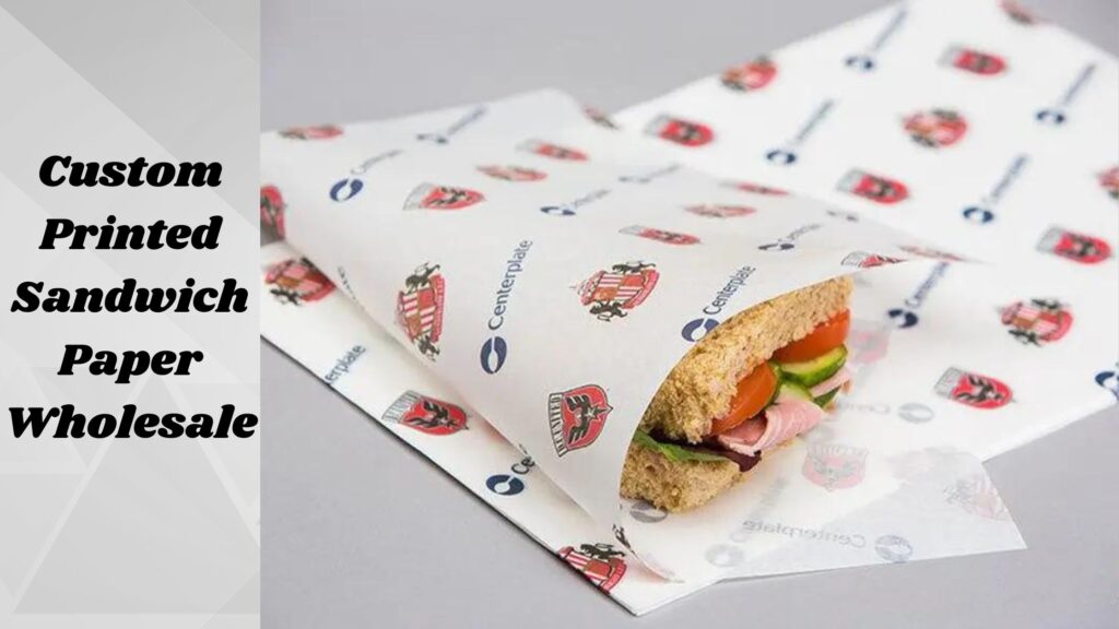 Benefits and Versatility of Custom Sandwich Paper in Food Service