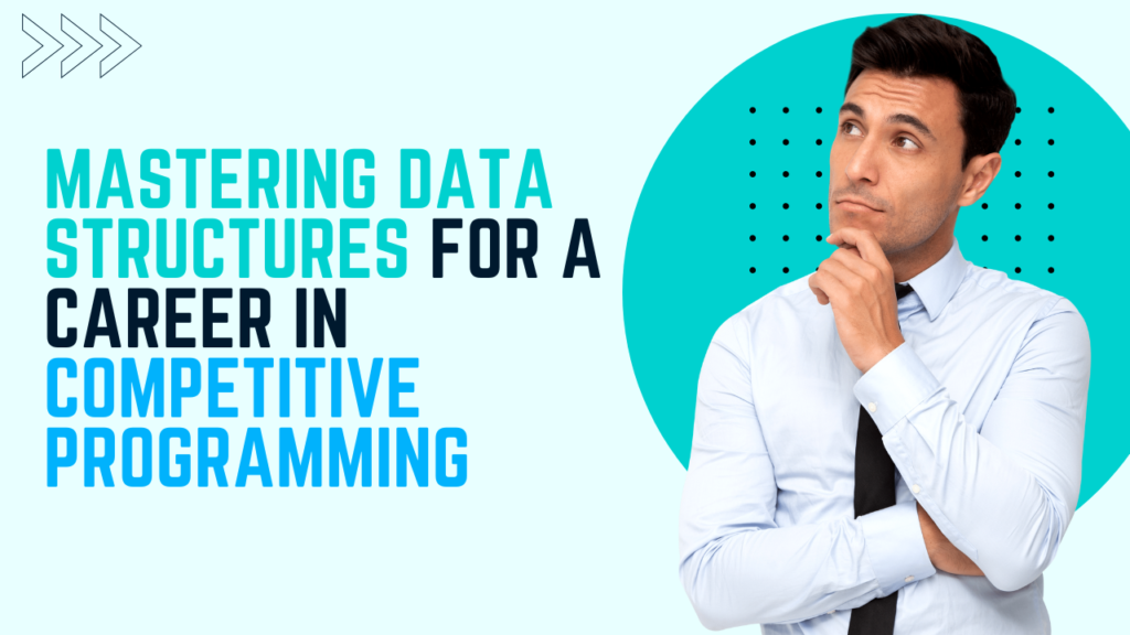 Mastering Data Structures for a Career in Competitive Programming