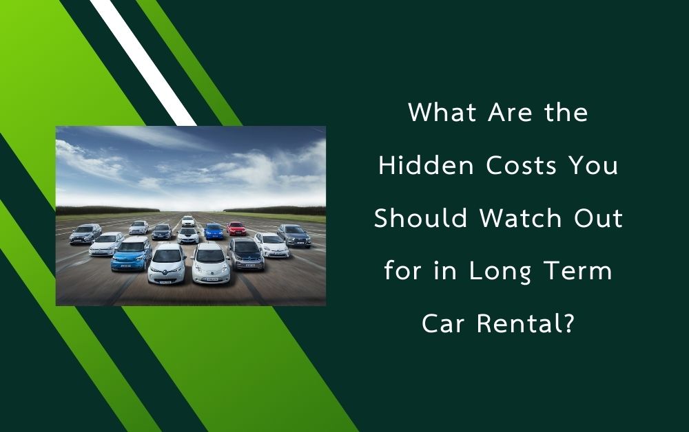 What Are the Hidden Costs You Should Watch Out for in Long Term Car Rental