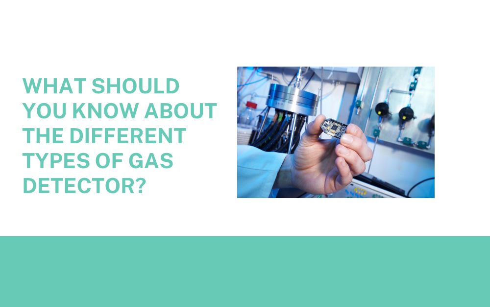 What Should You Know About the Different Types of Gas Detector